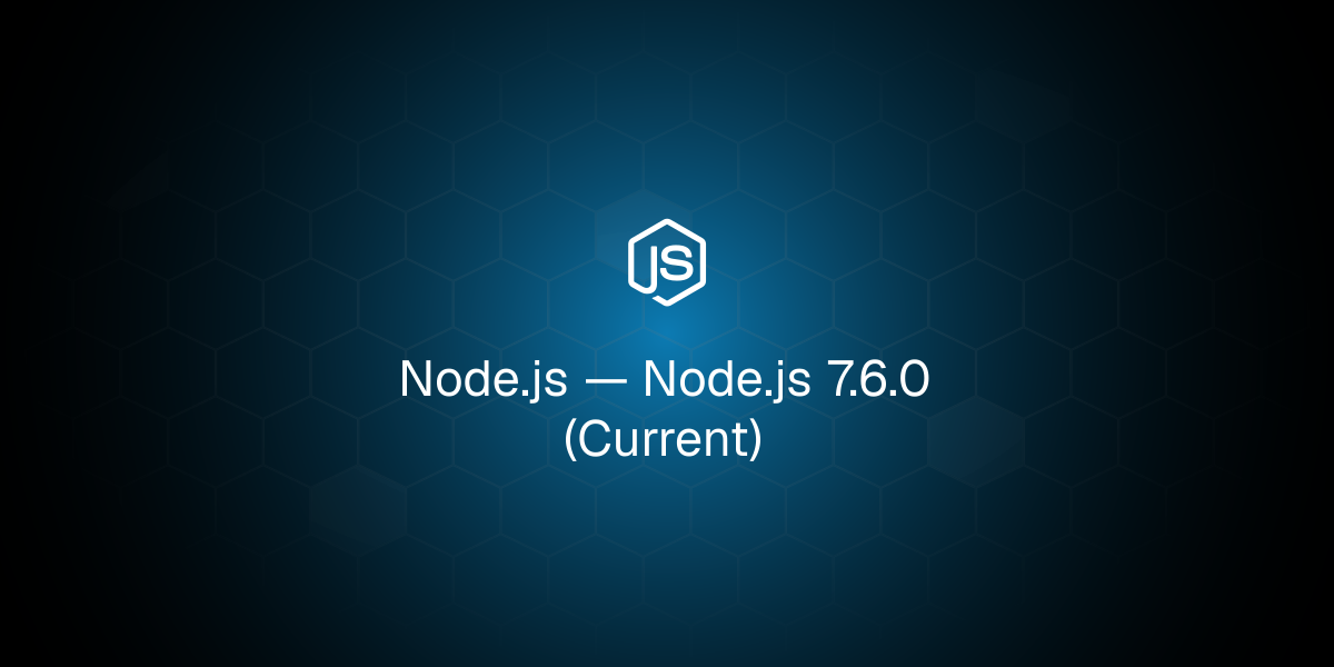 Node.js 7.6.0 als aktuelle Laufzeitversion