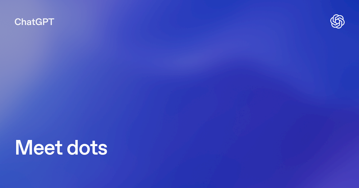 Offizielles Dokumentationsmotiv zu Dots in ChatGPT - Bild: OpenAI